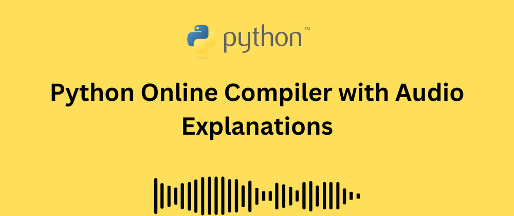 Cover image for Python Online Compiler with Audio Explanations