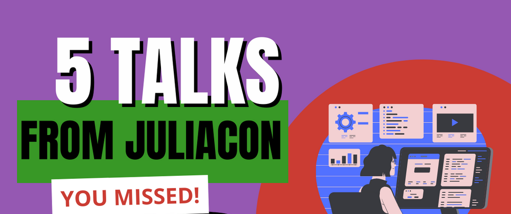 Cover image for 5 important talks you might have missed at JuliaCon 2022
