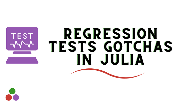 Cover image for Regression tests gotchas in Julia