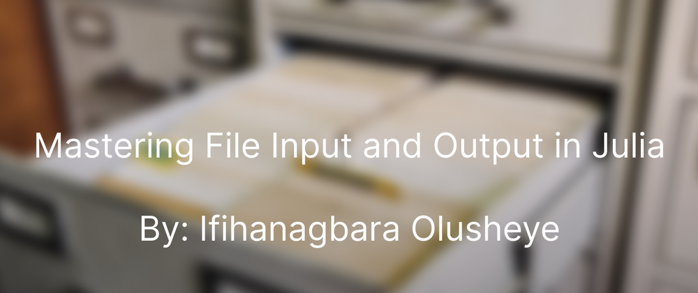 Cover image for Mastering File Input and Output in Julia